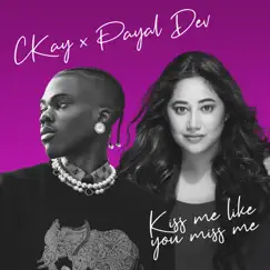 Kiss Me Like You Miss Me - Single by CKay & Payal Dev album reviews, ratings, credits