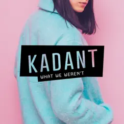 What We Weren't (feat. Nahra) by Kadant album reviews, ratings, credits