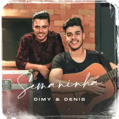 Semaninha - Single by Dimy & Denis album reviews, ratings, credits