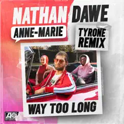 Way Too Long (Tyrone Remix) - Single by Nathan Dawe & Anne-Marie album reviews, ratings, credits