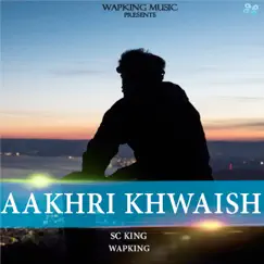 Aakhri Khwaish (feat. SC King) Song Lyrics