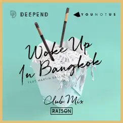 Woke up in Bangkok (feat. Martin Gallop) [Club Mix] - Single by Deepend & YouNotUs album reviews, ratings, credits