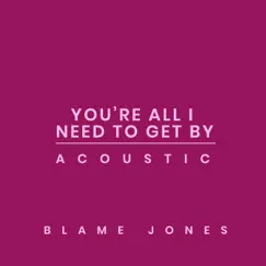 You're All I Need to Get By (Acoustic) Song Lyrics