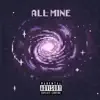All Mine - Single album lyrics, reviews, download