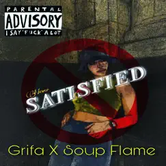 Never Satisfied - Single by Grifa & SOUP FLAME album reviews, ratings, credits