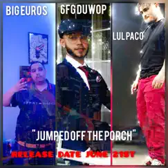 Jumped Off the Porch (feat. 6fg Duwop & Lul Paco) - Single by BIG EUROS album reviews, ratings, credits