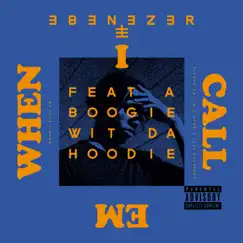 When I Call Em (feat. A Boogie wit da Hoodie) - Single by Ebenezer album reviews, ratings, credits