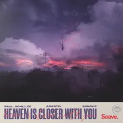 Heaven Is Closer With You - Single by Paul Schulze, Adaptiv & Mingue album reviews, ratings, credits