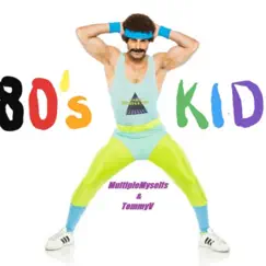 80's Kid (Radio Edit) - Single by MultipleMyselfs and TommyV album reviews, ratings, credits