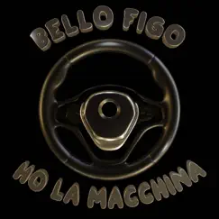 Ho la macchina - Single by Bello Figo album reviews, ratings, credits