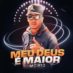 Meu Deus é Maior - Single by MC R10 album reviews, ratings, credits