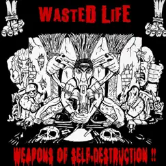 Weapons of Self Destruction by Wasted Life album reviews, ratings, credits