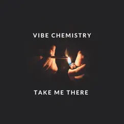 Take Me There - Single by Vibe Chemistry album reviews, ratings, credits