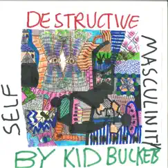 Self Destructive Masculinity by Kid Buckets album reviews, ratings, credits