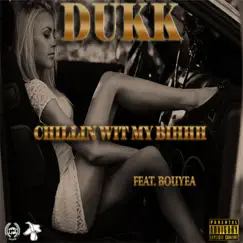 Chillin' wit My Bihhh (feat. Bouyea) - Single by Dukk album reviews, ratings, credits