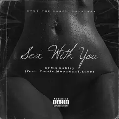 Sex With You (feat. Tootie, MoonManT & the Lord D.Lee) - Single by Otmb Kahlay album reviews, ratings, credits