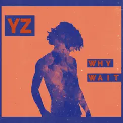 Why Wait - Single by YZ album reviews, ratings, credits