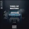 Tired of Waiting - Single album lyrics, reviews, download