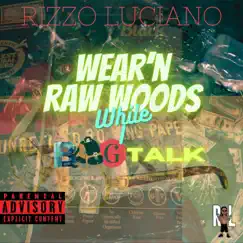 Wear'n Raw Woods While I Bag Talk (feat. Foreigner2x) - Single by Rizzo Luciano album reviews, ratings, credits