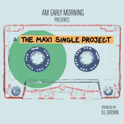 The Maxi Single Project - Single by A.M. Early Morning album reviews, ratings, credits