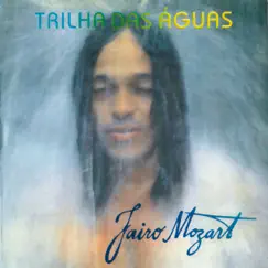 Trilha das Águas by Jairo Mozart album reviews, ratings, credits