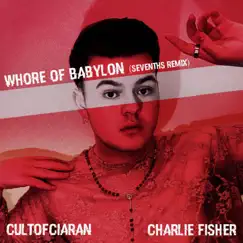 Whore of Babylon (feat. Charlie Fisher) [Sevenths Remix] [Sevenths Remix] - Single by Cultofciaran album reviews, ratings, credits