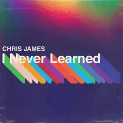 I Never Learned - Single by Chris James album reviews, ratings, credits
