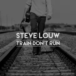 Train Don't Run (Single) by Steve Louw album reviews, ratings, credits