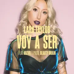 Voy a Ser (feat. Arzvr & Beauty Brain) - Single by Lara Taylor album reviews, ratings, credits