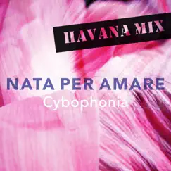 Nata per amare (Havana Mix) - Single by Cybophonia album reviews, ratings, credits