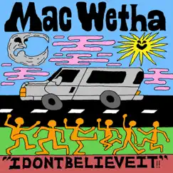 IDONTBELIEVEIT!! - Single by Mac Wetha album reviews, ratings, credits