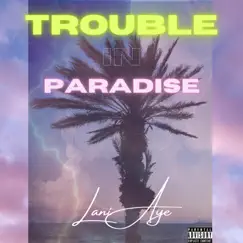 Trouble in Paradise - Single by Lani Aye album reviews, ratings, credits