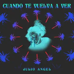 Cuando Te Vuelva a Ver - Single by Julio Angel album reviews, ratings, credits