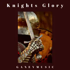 Knights Glory - Single by GANEVMUSIC album reviews, ratings, credits