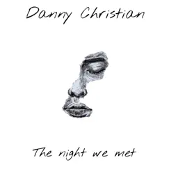 The Night We Met - Single by Danny Christian album reviews, ratings, credits