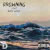 Drowning (feat. Nate Good) - Single album lyrics, reviews, download