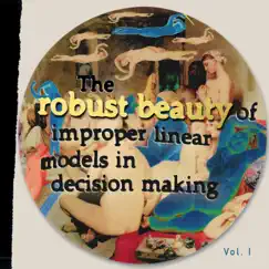 The Robust Beauty of Improper Linear Models in Decision Making, Vol. I by Chris Stamey & Kirk Ross album reviews, ratings, credits