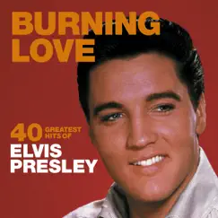 Burning Love: 40 Greatest Hits of Elvis Presley by Elvis Presley album reviews, ratings, credits