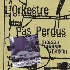 Maison douce maison by L'Orkestre des Pas Perdus album reviews, ratings, credits