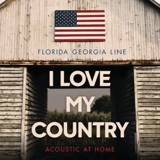 I Love My Country (Acoustic at Home) - Single by Florida Georgia Line album download