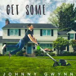 Get Some - Single by Johnny Gwynn album reviews, ratings, credits