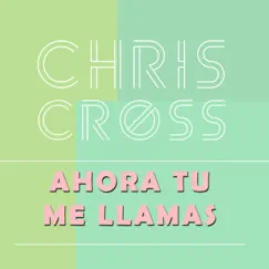 Ahora Tú Me Llamas - Single by Chris Cross album reviews, ratings, credits