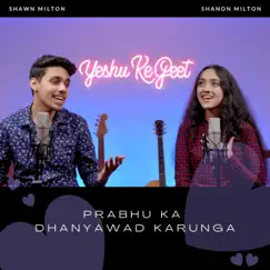 Prabhu Ka Dhanyawad Karunga (feat. Shawn Milton & Shanon Milton) - Single by Yeshu Ke Geet Ministries album reviews, ratings, credits