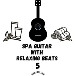 Spa Guitar with Relaxing Beats 5 by SPA Guitar album reviews, ratings, credits
