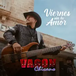 Viernes Sin Tu Amor - Single by Vagon Chicano album reviews, ratings, credits