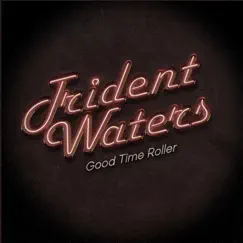Good Time Roller - Single by Trident Waters album reviews, ratings, credits