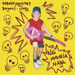 Não Mudaria Nada - Single by Sebastianismos & Badaui Cpm22 album reviews, ratings, credits