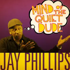 Mind of the Quiet Dude by Jay Phillips album reviews, ratings, credits
