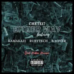 Either Way (feat. Kamakazi, Rubytech & B Miner) - Single by Chete17 album reviews, ratings, credits