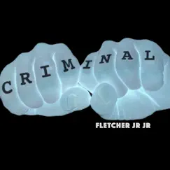 Criminal by FLETCHER Jr Jr album reviews, ratings, credits